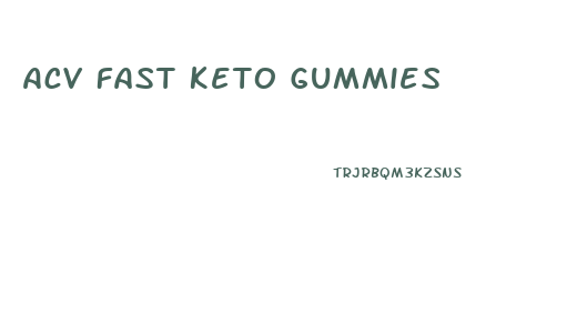 Acv Fast Keto Gummies