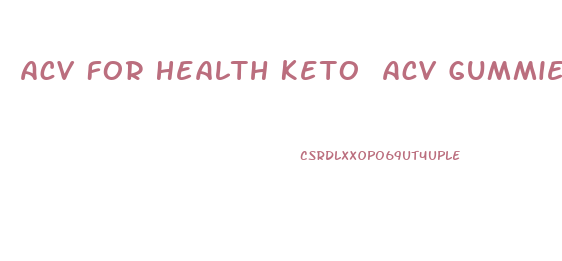Acv For Health Keto Acv Gummies Reviews