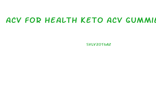 Acv For Health Keto Acv Gummies Reviews