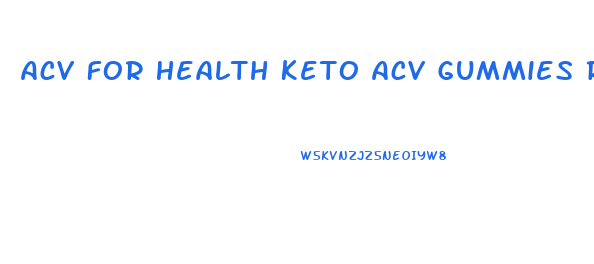 Acv For Health Keto Acv Gummies Reviews
