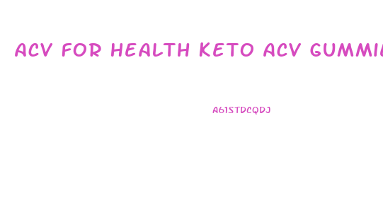 Acv For Health Keto Acv Gummies Reviews