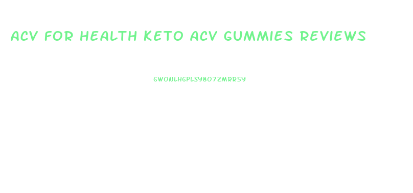 Acv For Health Keto Acv Gummies Reviews