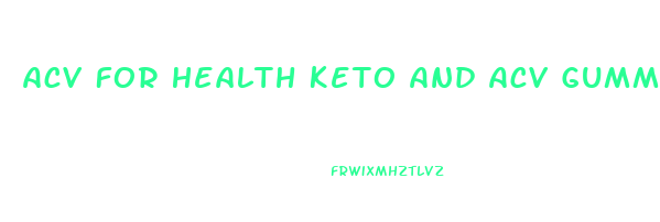 Acv For Health Keto And Acv Gummies