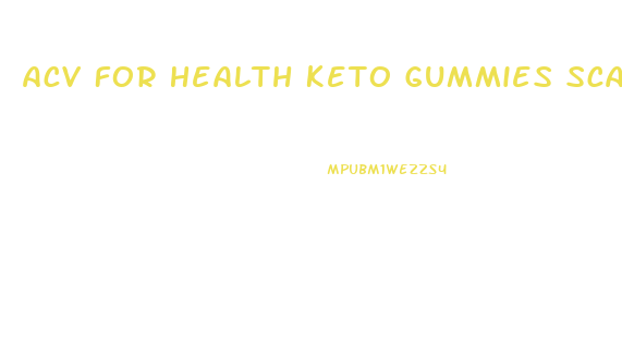 Acv For Health Keto Gummies Scam