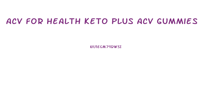 Acv For Health Keto Plus Acv Gummies