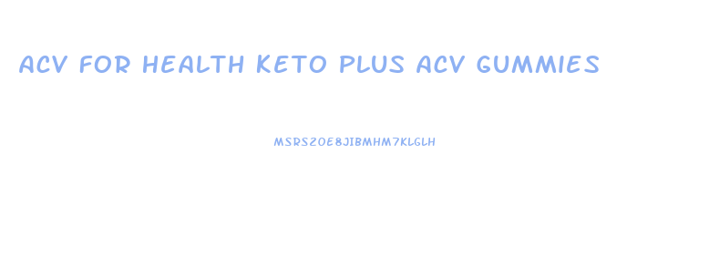 Acv For Health Keto Plus Acv Gummies