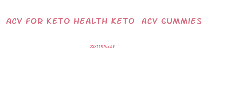 Acv For Keto Health Keto Acv Gummies