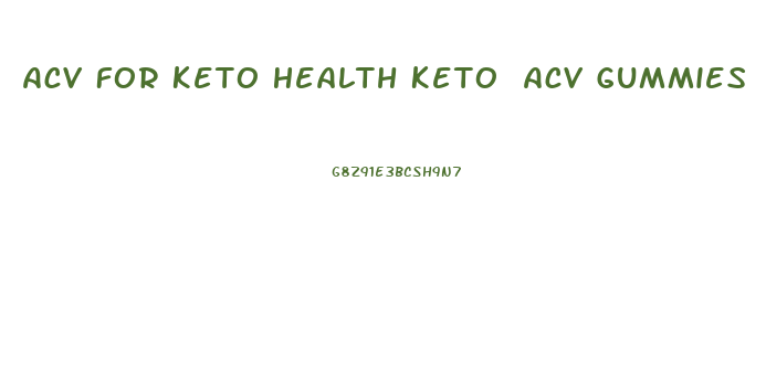 Acv For Keto Health Keto Acv Gummies