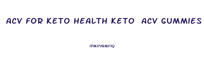 Acv For Keto Health Keto Acv Gummies