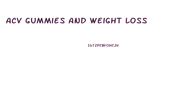 Acv Gummies And Weight Loss