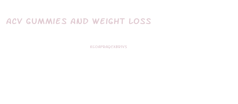 Acv Gummies And Weight Loss