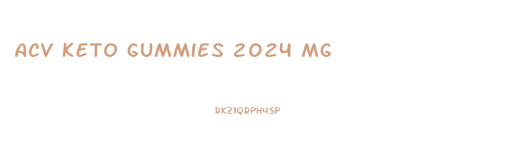 Acv Keto Gummies 2024 Mg