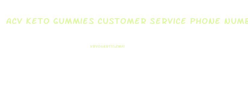 Acv Keto Gummies Customer Service Phone Number Usa