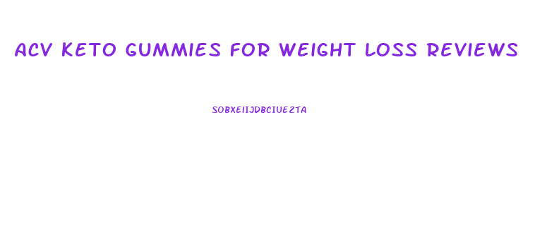 Acv Keto Gummies For Weight Loss Reviews