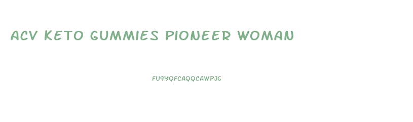 Acv Keto Gummies Pioneer Woman