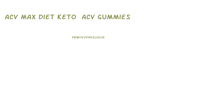 Acv Max Diet Keto Acv Gummies