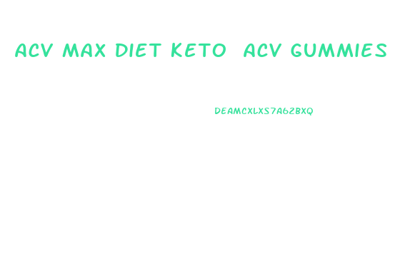 Acv Max Diet Keto Acv Gummies