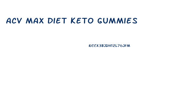 Acv Max Diet Keto Gummies