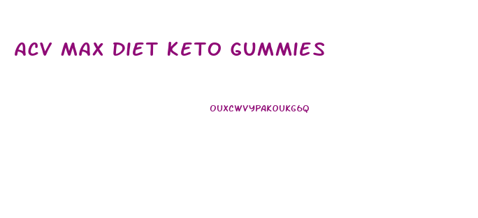 Acv Max Diet Keto Gummies