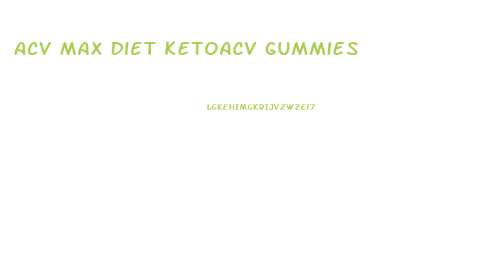 Acv Max Diet Ketoacv Gummies