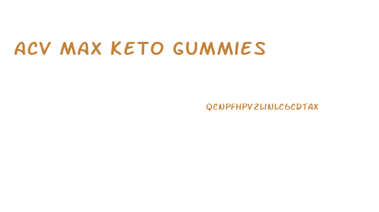 Acv Max Keto Gummies