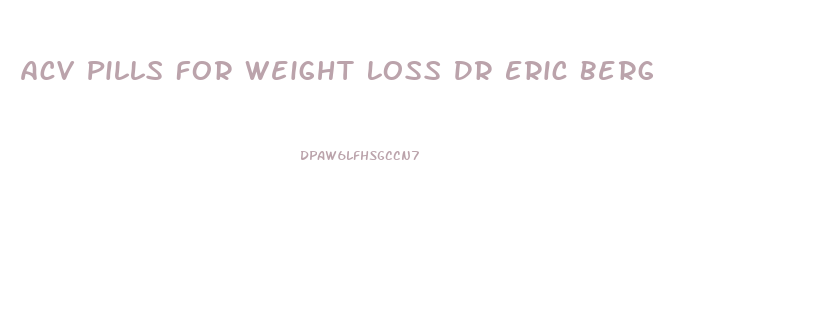 Acv Pills For Weight Loss Dr Eric Berg