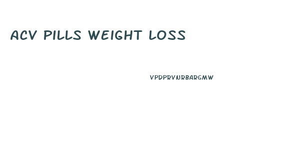 Acv Pills Weight Loss