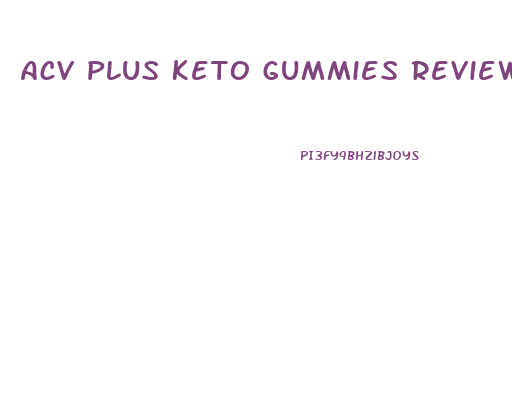 Acv Plus Keto Gummies Review