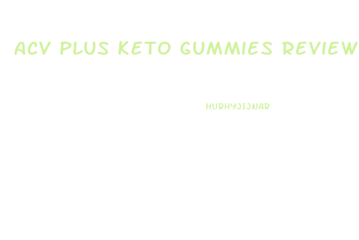 Acv Plus Keto Gummies Reviews