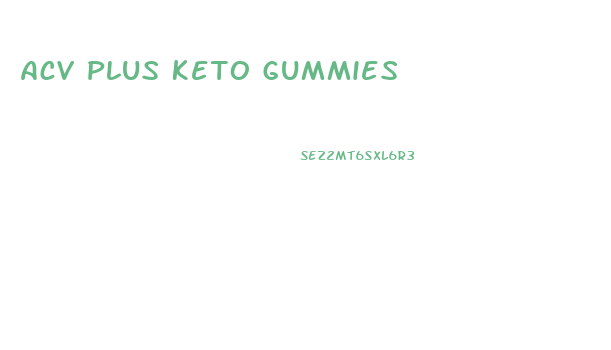 Acv Plus Keto Gummies