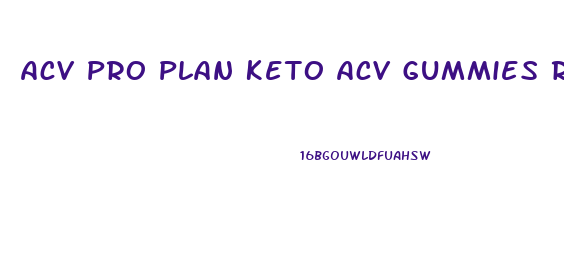 Acv Pro Plan Keto Acv Gummies Reviews