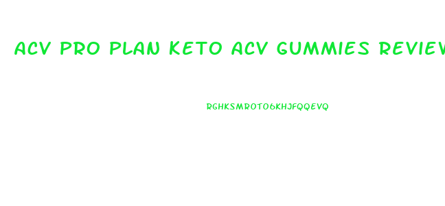 Acv Pro Plan Keto Acv Gummies Reviews