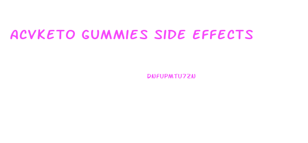 Acvketo Gummies Side Effects