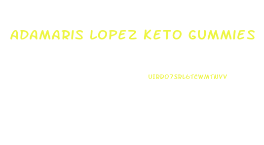 Adamaris Lopez Keto Gummies