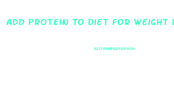 Add Protein To Diet For Weight Loss