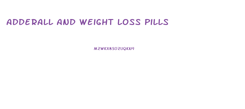 Adderall And Weight Loss Pills