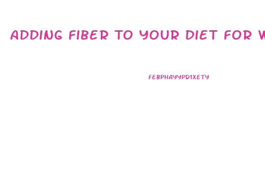 Adding Fiber To Your Diet For Weight Loss