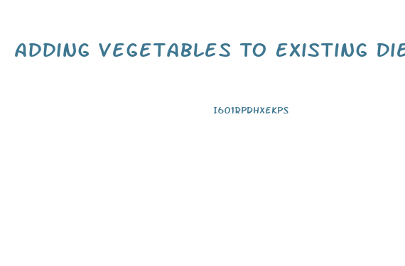 Adding Vegetables To Existing Diet Weight Loss