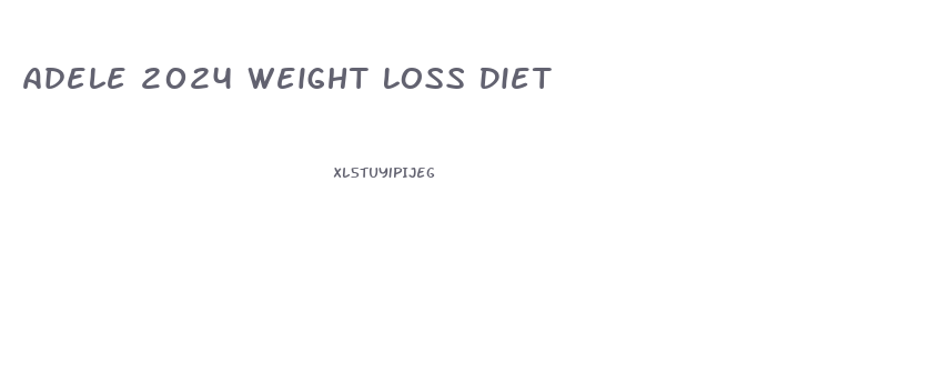 Adele 2024 Weight Loss Diet