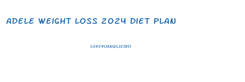 Adele Weight Loss 2024 Diet Plan