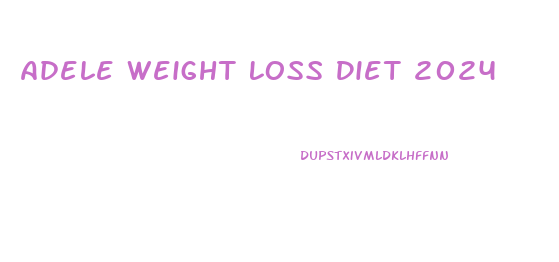 Adele Weight Loss Diet 2024