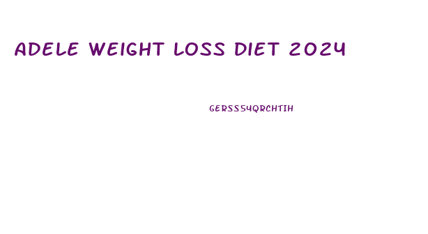 Adele Weight Loss Diet 2024