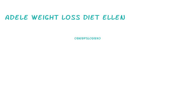 Adele Weight Loss Diet Ellen